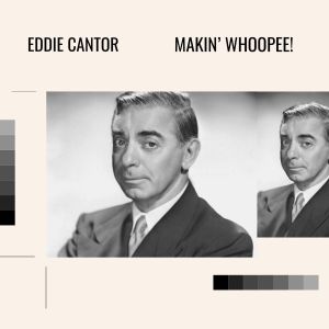 Album Makin' Whoopee! from Eddie Cantor