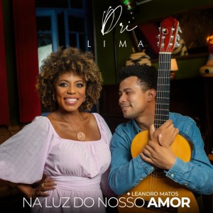 Dengarkan lagu Na Luz Do Nosso Amor nyanyian Dri Lima dengan lirik