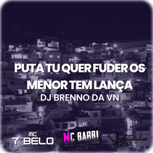 收聽DJ Brenno da Vn的Puta Tu Quer Fuder os Menor Tem Lança (feat. Mc Magrinho) (Explicit)歌詞歌曲