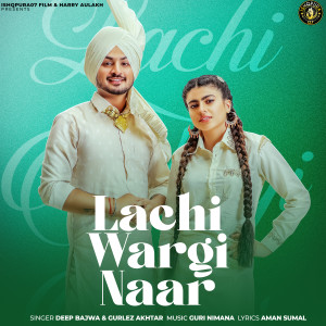 Listen to Lachi Wargi Naar song with lyrics from Deep Bajwa