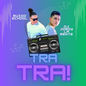 收聽DJ JORDY LA MENTE的TRA TRA! (feat. Ruido School) (REMIX)歌詞歌曲