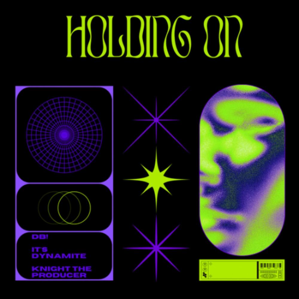 Holding On (feat. DB!, It’s Dynamite & KnightTheProducer)
