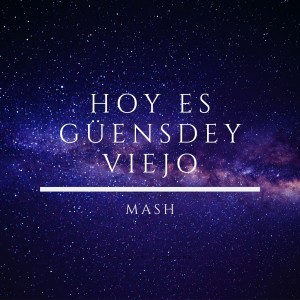 Mash的專輯Hoy Es Güensdey Viejo