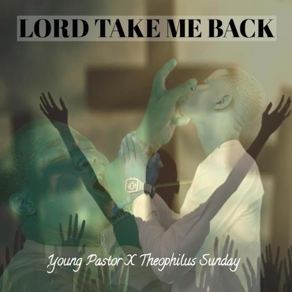 Lord Take Me Back (feat. Theophilus Sunday)