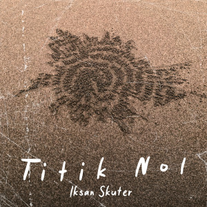 Album Titik Nol oleh Iksan Skuter