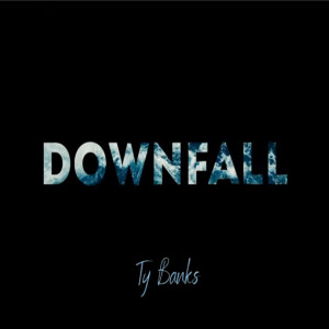 Listen to Downfall song with lyrics from Ty Banks