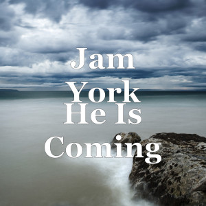 收聽Jam York的He Is Coming歌詞歌曲