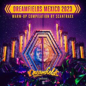 Album Dreamfields Mexico 2023 Warm-Up Compilation by Scantraxx (Explicit) oleh Scantraxx