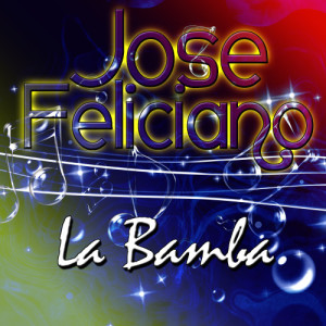 收聽Jose Feliciano的La Bamba歌詞歌曲