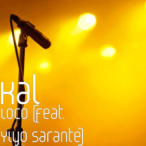 Listen to Loco (feat. Yiyo Sarante) song with lyrics from Kal