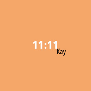 收聽Kay的11:11 (Explicit)歌詞歌曲