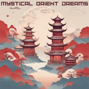 Album Mystical Orient Dreams (Ethereal Journey through Chinese Serenity and Culture) from Chinese Yang Qin Relaxation Man