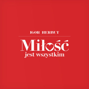收聽Igor Herbut的Miłość jest wszystkim歌詞歌曲