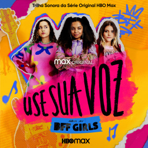 BFF Girls的專輯Use Sua Voz (Trilha Sonora da Série Original HBO Max)