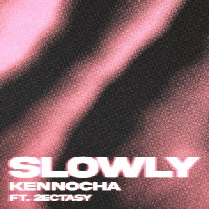 收聽Kennocha的Slowly歌詞歌曲