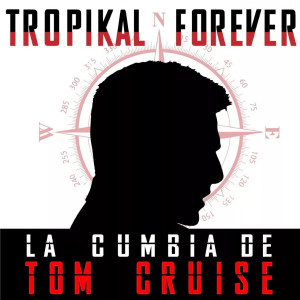 ดาวน์โหลดและฟังเพลง La Cumbia De Tom Cruise พร้อมเนื้อเพลงจาก Tropikal Forever