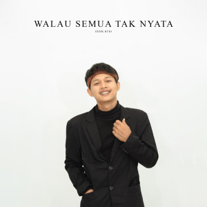 Dengarkan lagu Walau Semua Tak Nyata nyanyian Didik Budi dengan lirik