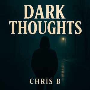 Dengarkan lagu Dark Thoughts nyanyian Chris B dengan lirik