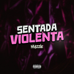 Album Sentada Violenta (Explicit) from MC Mazzie