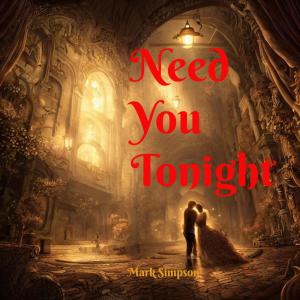 收聽Mark Simpson的Need You Tonight歌詞歌曲