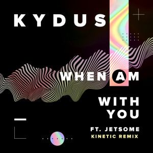 Kydus的專輯When Am With You (feat. Jetsome) [Kinetic Remix]