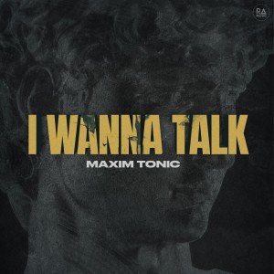 Listen to I Wanna Talk song with lyrics from Maxim Tonic