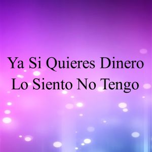Listen to Ya Si Quieres Dinero Lo Siento No Tengo song with lyrics from Challenge