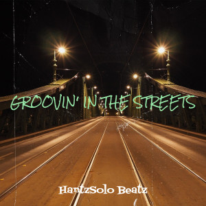 收聽HantzSolo Beatz的Groovin' in the Streets歌詞歌曲