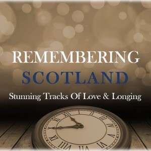 Various Artists的專輯Remembering Scotland: Stunning Tracks of Love & Longing