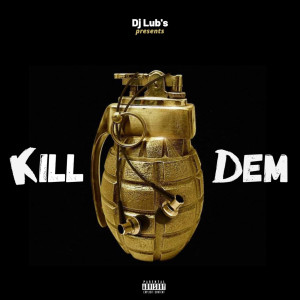 Dengarkan Kill Dem (Explicit) lagu dari Dj Lub's dengan lirik
