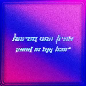 ดาวน์โหลดและฟังเพลง Wind In My Hair พร้อมเนื้อเพลงจาก Baron Von Trax