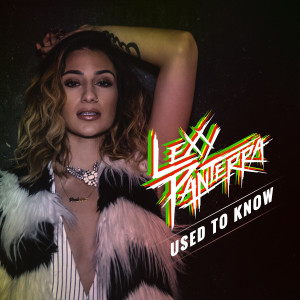 ดาวน์โหลดและฟังเพลง Used to Know พร้อมเนื้อเพลงจาก Lexy Panterra