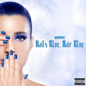 อัลบัม Nails Blue, Hair Blue (Explicit) ศิลปิน GRAPH!C
