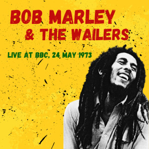 Bob Marley & The Wailers的專輯Bob Marley & The Wailers: Live at BBC, 24 May 1973