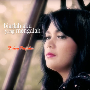 Listen to Biarlah Aku Yang Mengalah song with lyrics from Bintang Panjaitan