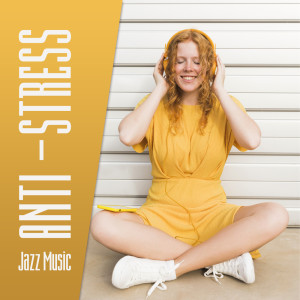 Album Anti – Stress Jazz Music. Help You with Anxiety and Dark Thoughts from Academy of Music Helping with Anxiety