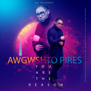 Listen to You Are the Reason song with lyrics from Awgwshto Pires