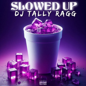 Album Slowed Up (Explicit) from DJ Tally Ragg