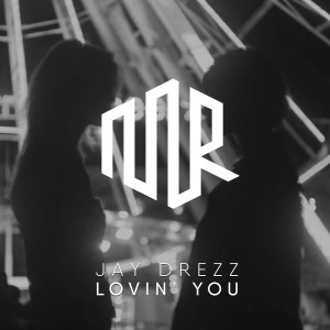 收聽Jay Drezz的Lovin' you歌詞歌曲