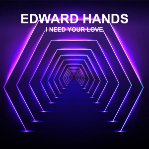 Dengarkan I Need Your Love lagu dari Edward Hands dengan lirik