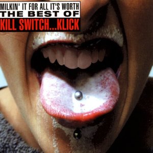 Kill Switch… Klick的專輯Milkin' It For All It's Worth - The Best Of Kill Switch… Klick (Explicit)