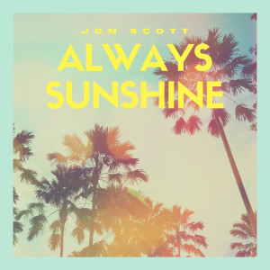 收聽Jon Scott的Always Sunshine歌詞歌曲