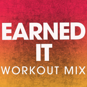 收聽Power Music Workout的Earned It (Extended Workout Mix)歌詞歌曲