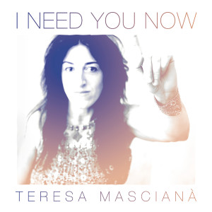 ดาวน์โหลดและฟังเพลง I Need You Now พร้อมเนื้อเพลงจาก Teresa Mascianà