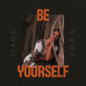 ดาวน์โหลดและฟังเพลง Be Yourself พร้อมเนื้อเพลงจาก Tiago Zorg