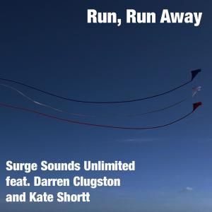 ดาวน์โหลดและฟังเพลง Run, Run Away (feat. Darren Clugston & Kate Shortt) พร้อมเนื้อเพลงจาก Surge Sounds Unlimited