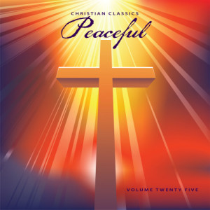 Various Artists的專輯Christian Classics: Peaceful, Vol. 25