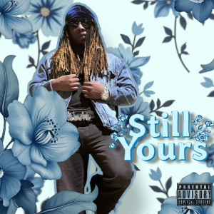 Listen to Still Yours (Explicit) song with lyrics from Kennyraccs