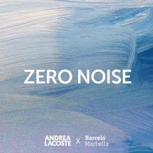 Listen to Zero Noise (Barceló Marbella) song with lyrics from Andrea Lacoste