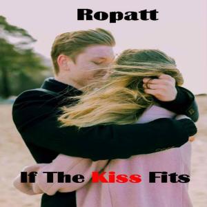 收听Ropatt的If the Kiss Fits歌词歌曲